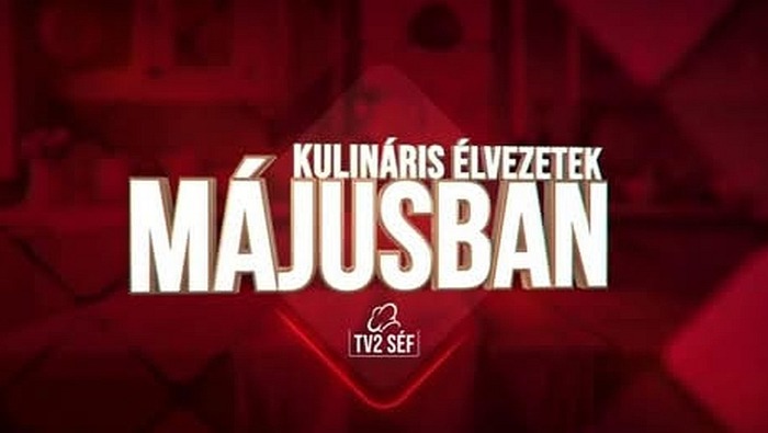 Gasztronómia a világ körül a TV2 Séf májusi premier műsoraival!