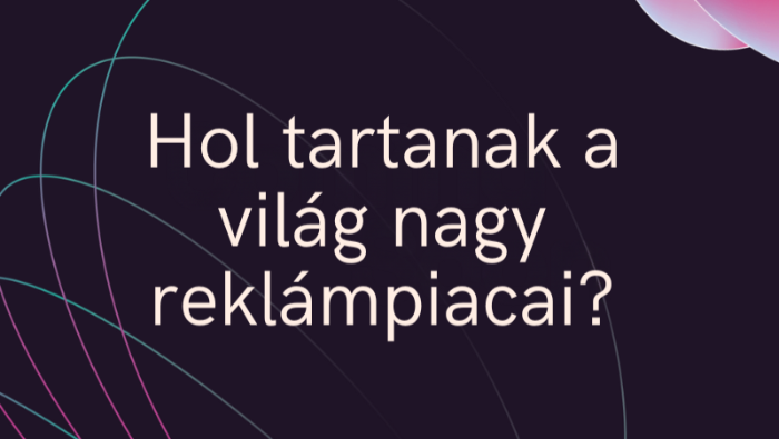 Hol tartanak a világ nagy reklámpiacai?